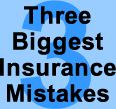 3 Biggest Insurance Mistakes